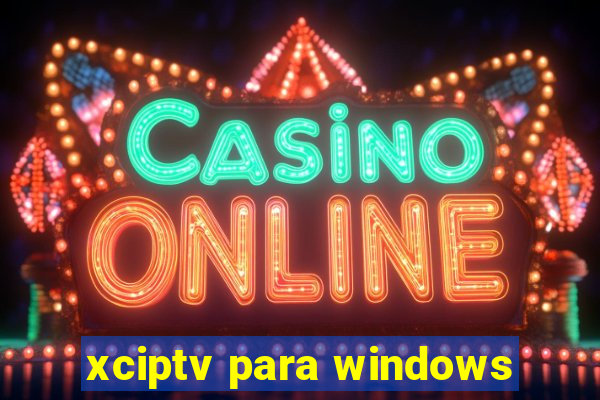 xciptv para windows